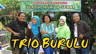 Trio Burulu rumah-tanggae cak jus ruwett(bag-2 entek)