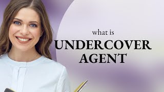 Undercover agent | what is UNDERCOVER AGENT definition