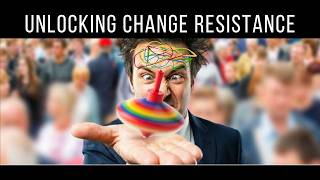 Unlock Change Resistance - Webinar Extract 7 minutes