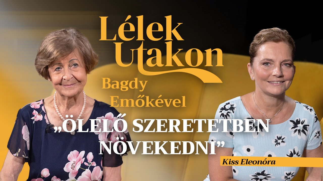 Ölelő szeretetben növekedni – Lélekutakon Bagdy Emőkével