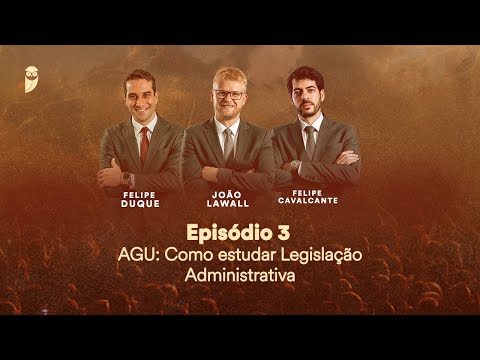 Episódio 3 - AGU: Como estudar Legislação Administrativa