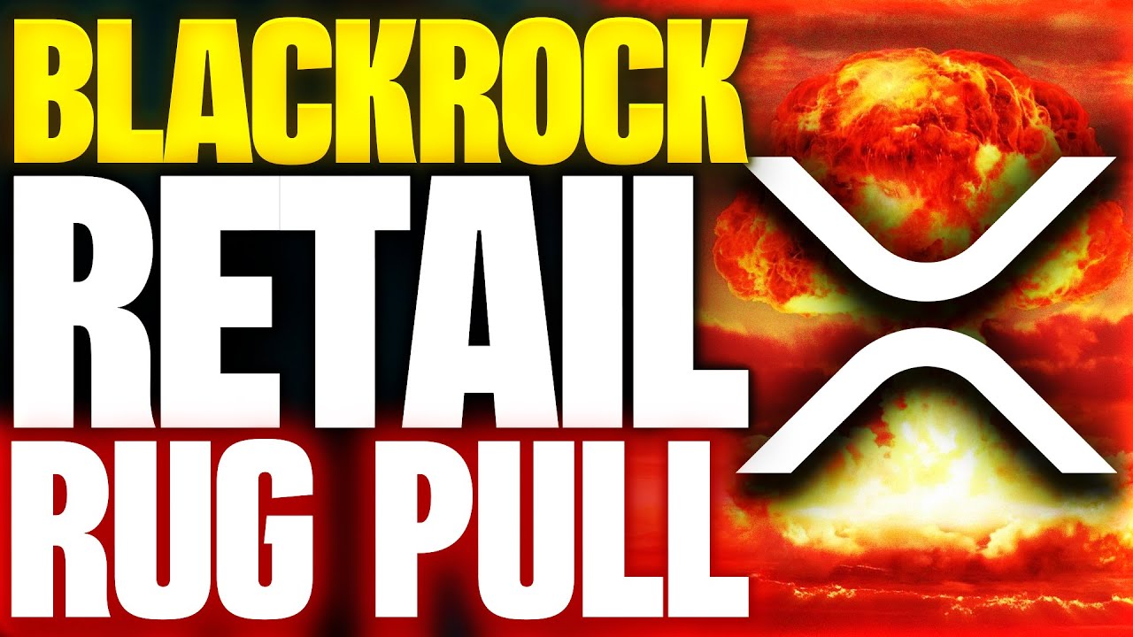 RIPPLE XRP | BLACKROCK RETAIL RUG PULL | HUGE MOVES BEING MADE