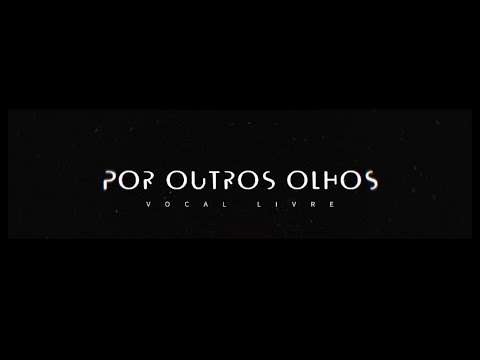 POR OUTROS OLHOS - VOCAL LIVRE | TEASER