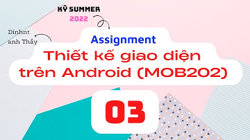 KỲ SUMMER 2022 - Hướng dẫn thực hiện ASM - phần 3 - FPL - Thiết kế giao diện trên Android (MOB202)