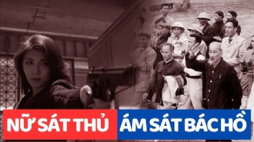 Nữ sát thủ ám sát Bác Hồ gặp ngay cận vệ thép của Bác Hồ và cái kết