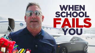 What to do when school fails you - Grant Cardone