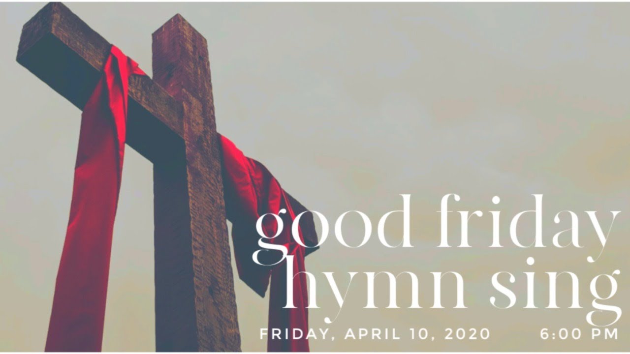 Good Friday Hymn Sing YouTube