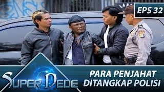 Para Penjahat DItangkap Polisi – Super Dede Eps 32 Part 2