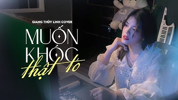 MUỐN KHÓC THẬT TO cover by GIANG THUỲ LINH 