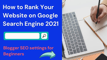 Google Search Engine 2021 -  Blogger SEO settings for Beginners