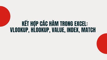 Kết hợp các hàm trong Excel: Vlookup, hlookup, value, index, match