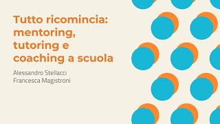 Tutto ricomincia: mentoring, tutoring e coaching a scuola | A. Stellacci, F. Magistroni
