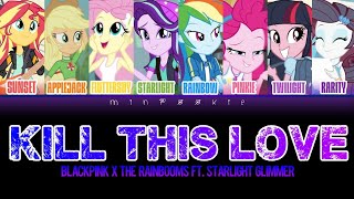 How Would The Rainbooms ft. Starlight Glimmer Sing: Kill This Love by Blackpink