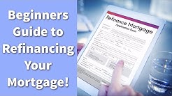 Beginners Guide to Refinancing Your Mortgage! 