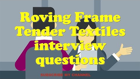 Roving Frame Tender Textiles interview questions