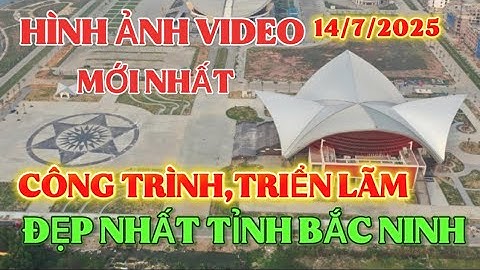 Hình ảnh video TRUNG TÂM VĂN HÓA -TRIỂN LÃM -TỈNH BẮC NINH (MỚI )Tuyệt đẹp sau khi khánh thành