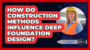 How Do Construction Methods Influence Deep Foundation Design?