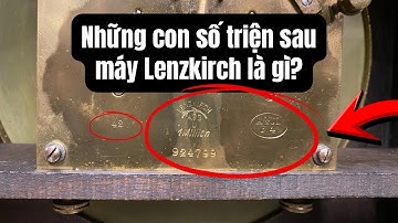 Những Con Số & Dấu Triện Trên Máy Đồng Hồ Lenzkirch Có Ý Nghĩa Gì? | Giao Lộ Xưa
