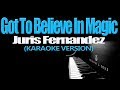 GOT TO BELIEVE IN MAGIC - Juris Fernandez (KARAOKE VERSION)