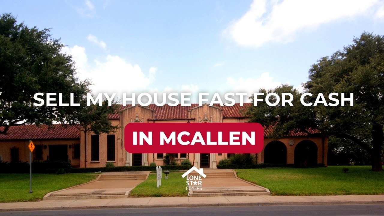 Sell my house fast for cash in McAllen Texas