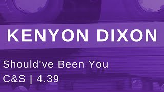 Kenyon Dixon Should've Been You (C&S)