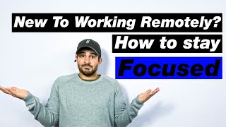 New To Working Remotely: 5 Tips to Help You Stay FOCUSED
