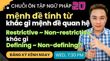 NGỮ PHÁP 20: MĐ Tính Từ Khác gì MĐ Quan Hệ, Restrictive, Non-Restrictive Khác gì Non/Defining