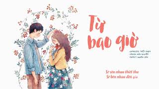 Miniatura del video "[LYRIC VIDEO] Từ Bao Giờ"