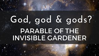 What is the difference between God, god, and gods? What&#39;s The Parable of the Invisible Gardener?