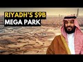 Why Saudi Arabia Is Building The Largest Park On Earth 