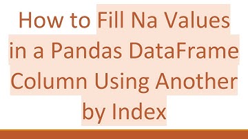How to Fill Na Values in a Pandas DataFrame Column Using Another by Index