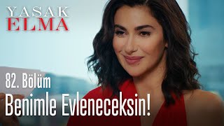 Benimle evleneceksin! - Yasak Elma 82. Bölüm