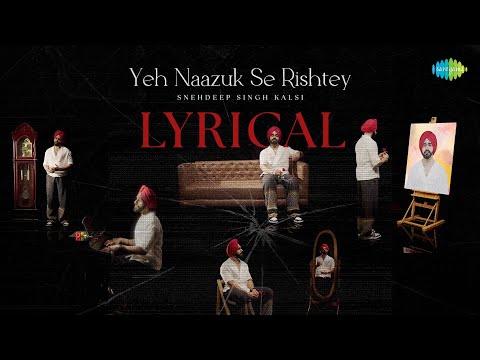 Yeh Naazuk Se Rishtey - Lyrical Video | Snehdeep Singh Kalsi