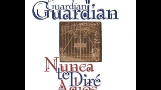 Guardian  Nunca Te Diré Adiós (Album Completo HD)