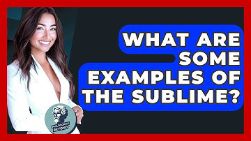 What Are Some Examples Of The Sublime? - Philosophy Beyond