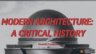 Modern Architecture: A Critical History (Kenneth Frampton Explained)