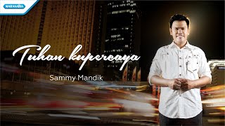 Tuhan kupercaya - Sammy Mandik (with lyric)