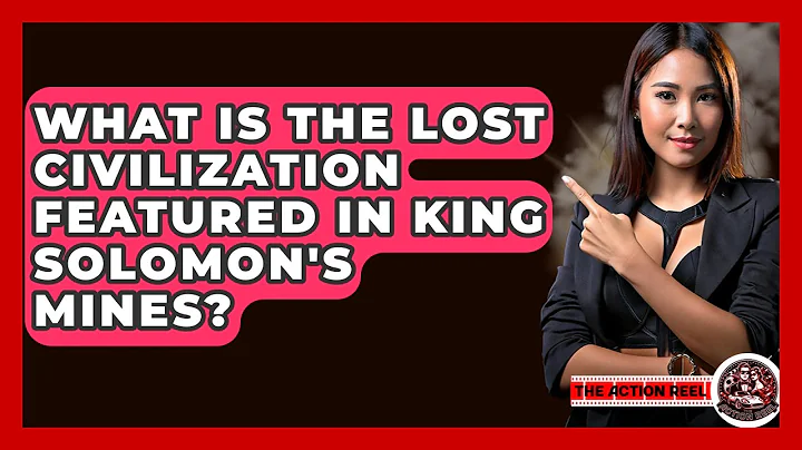 What Is The Lost Civilization Featured In King Solomon's Mines? - The Action Reel