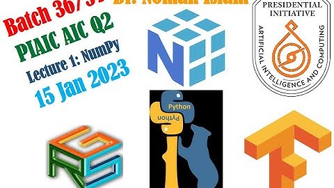 PIAIC Batch 36/37 Q2 AIC Lecture 1 NumPy 20230115 Dr. Noman Islam