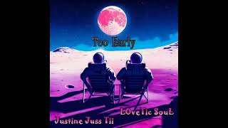 Justine Juss Tii  Too Early ft Lovetic Soul