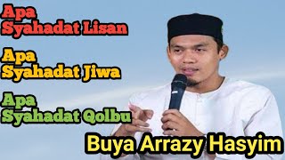 Syahadat Jiwa Syahadat Lisan Syahdat BhatinBuya Arrazy Hasyim