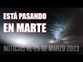 ESTÁ PASANDO EN MARTE - NOTICIAS - 25 MARZO 2023