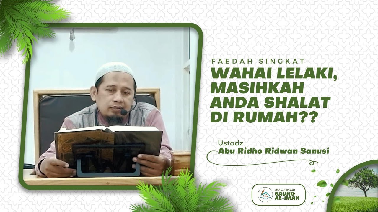 Wahai Lelaki, Masihkah Anda Shalat di Rumah? - Ustadz Abu Ridho Ridwan ...