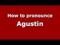 How to pronounce Agustin (Spanish/Argentina)  - PronounceNames.com