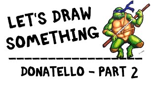 Lets Draw Something - Donatello - Part 2