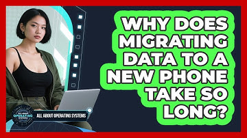 Why Does Migrating Data To A New Phone Take So Long? - All About Operating Systems