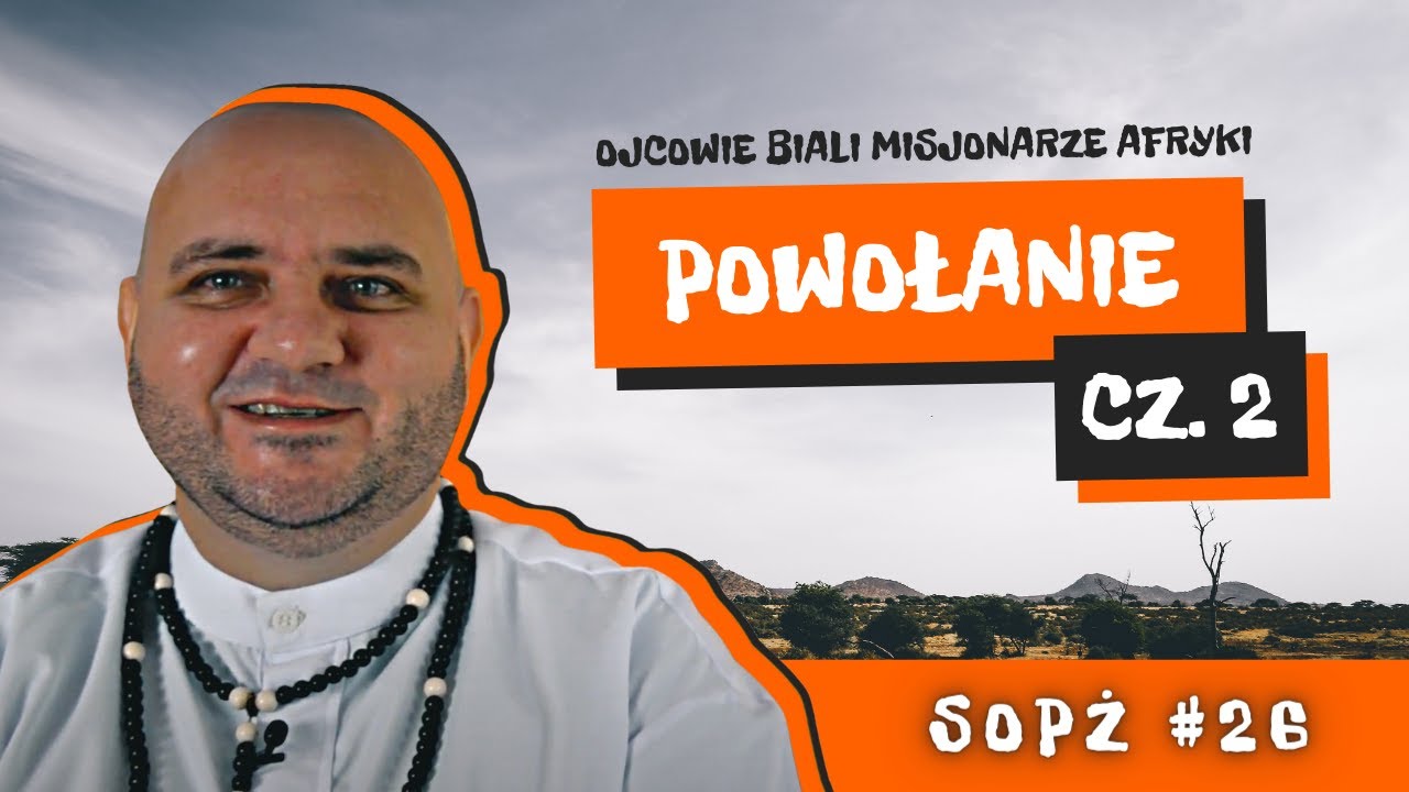 SOPŻ #26 czyli Sen o Pięknym Życiu i Ojcowie Biali Misjonarze Afryki o  - Powołanie: cz. 2