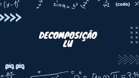 3) Sistemas de Equações Lineares - Decomposição LU, Parte I