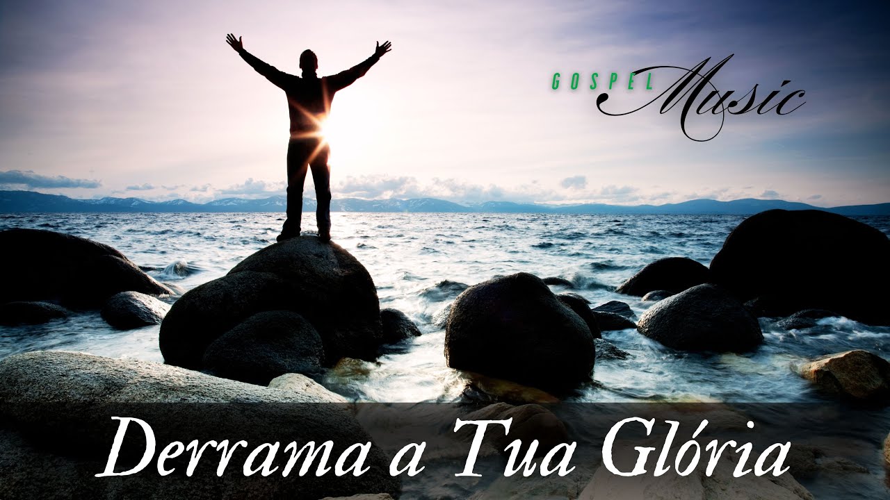 Derrama a Tua Glória, Música Gospel, Louvor, Hino de Adoração ao Senhor ...