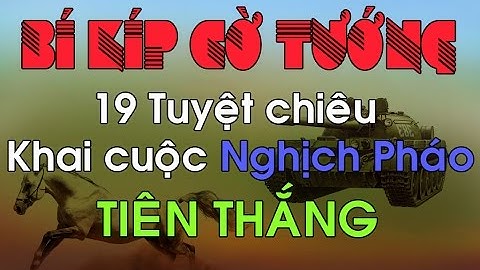 Cờ Tướng Học 19 Tuyệt Chiêu Khai Cuộc Nghịch Pháo Hay Nhất Tiên Thắng